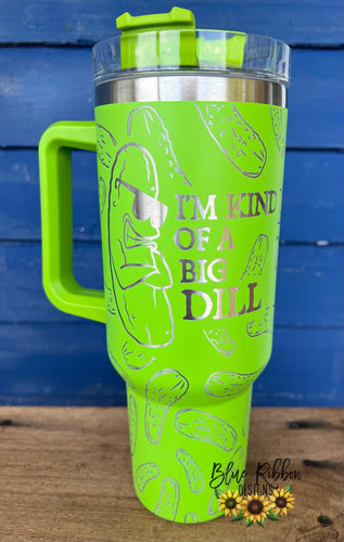 40 Ounce Stainless Tumbler with Handle - I'm Kind of a Big Dill