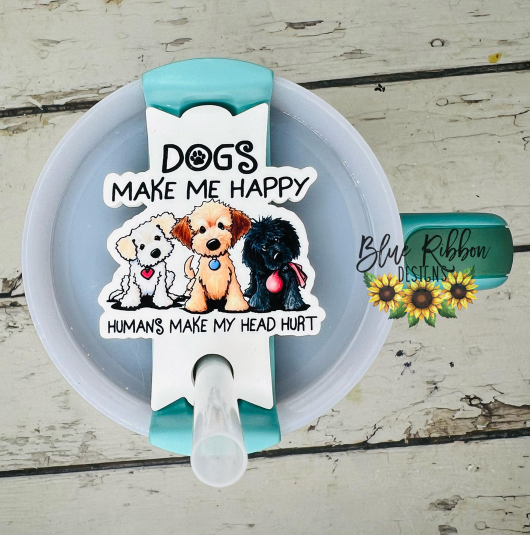 Acrylic Tumbler Topper - Dogs Make Me Happy