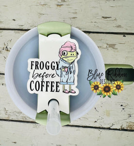 Acrylic Tumbler Topper - Froggy Before Coffee