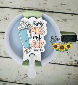 Acrylic Tumbler Topper - Jesus Fills My Cup