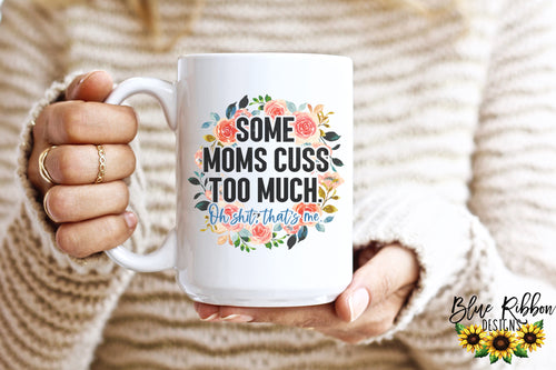 Some Moms Cuss Too Much 15 Ounce Ceramic Mug