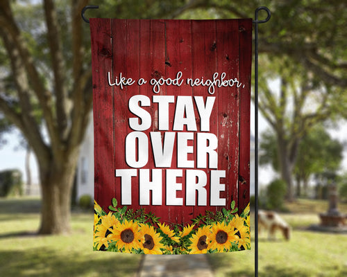 Like a Good Neighbor Stay Over There Barn Wood & Sunflowers Garden Flag