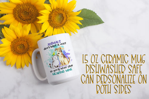 Animals Don't Have a Voice 15 ounce Ceramic Mug