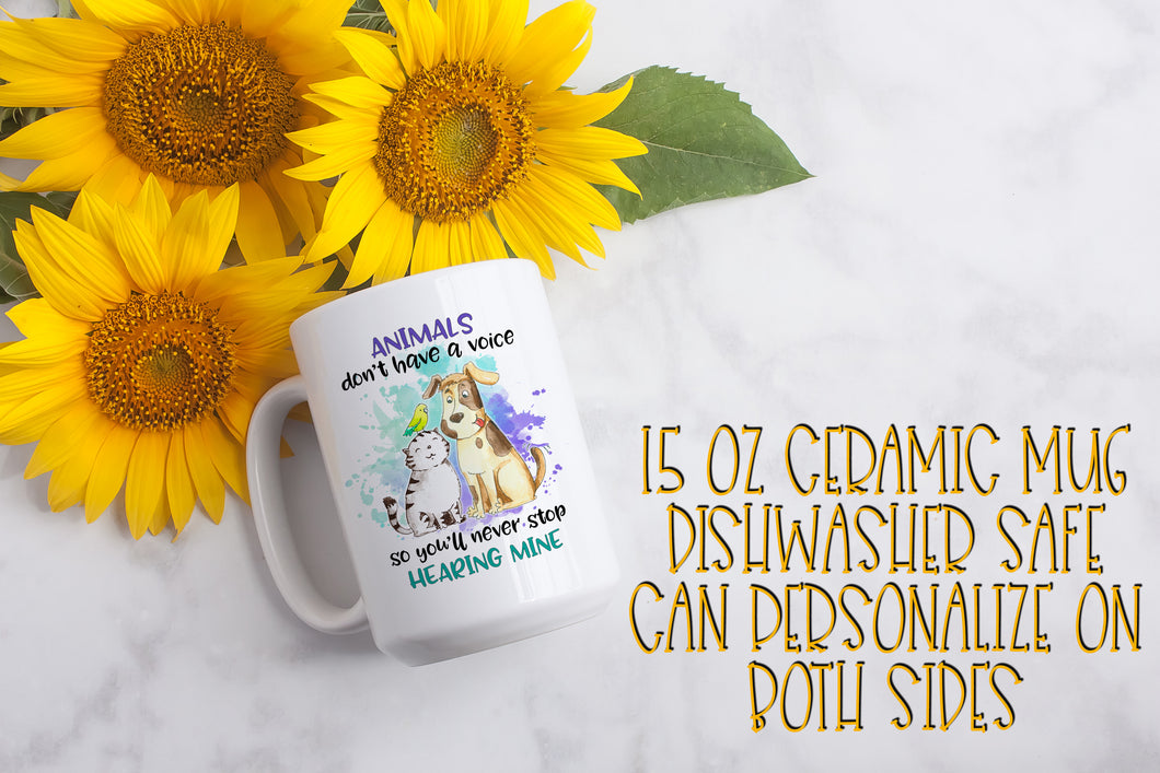 Animals Don't Have a Voice 15 ounce Ceramic Mug