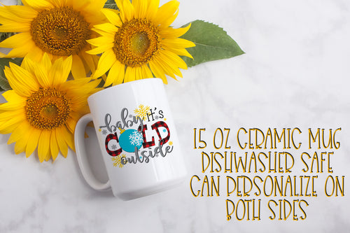 Baby It's Cold Outside 15 ounce Ceramic Mug