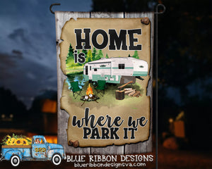 12X18" Single Sided Personalized Home is Where We Park It 5th Wheel Camper Garden Flag