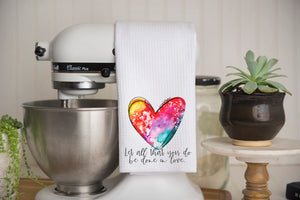 Let All That You Do Be Done in Love Waffle Weave Kitchen Towel