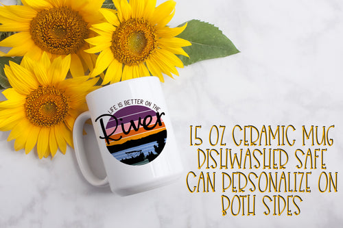 Life Is Better on the River 15 ounce Ceramic Mug