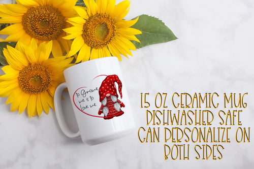 To Gnome Me is To Love Me 15 Ounce Ceramic Mug
