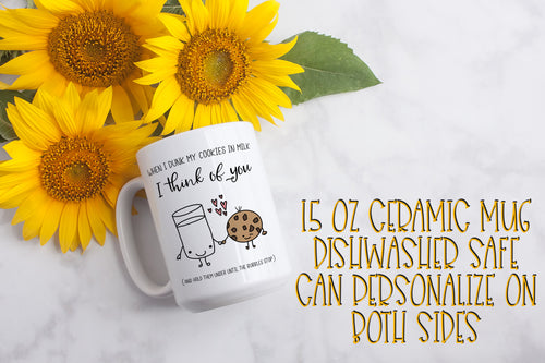 When I Dunk My Cookies In Milk I Think of You 15 Ounce Ceramic Mug